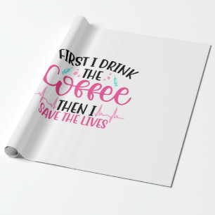Nurse Gift First I Drink The Coffee Wrapping Paper