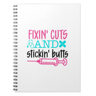 Nurse Gift  Fixin' Cuts Stickin' Butts Notebook