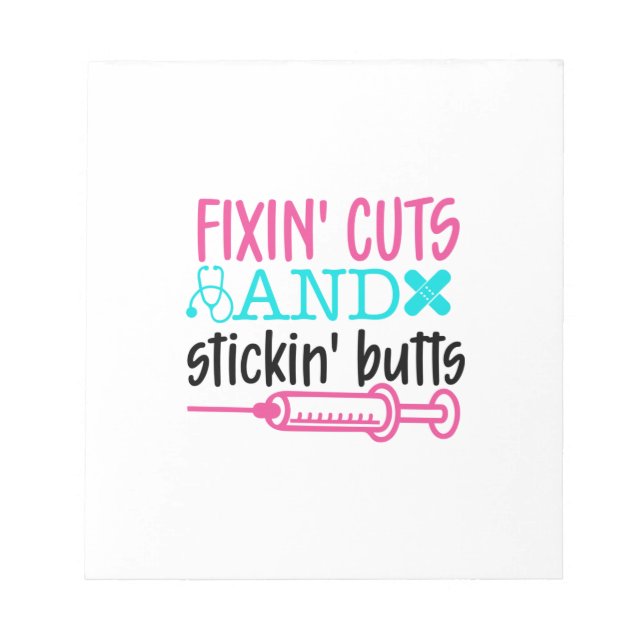 Nurse Gift  Fixin' Cuts Stickin' Butts Notepad (Front)