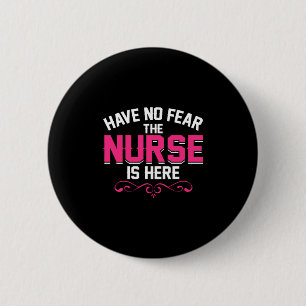 Nurse Gift Have No Fear The Nurse Is Here 6 Cm Round Badge