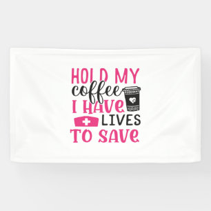 Nurse Gift Hold My Cofee I Have Lives Banner
