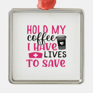 Nurse Gift Hold My Cofee I Have Lives Metal Tree Decoration