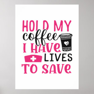 Nurse Gift Hold My Cofee I Have Lives Poster