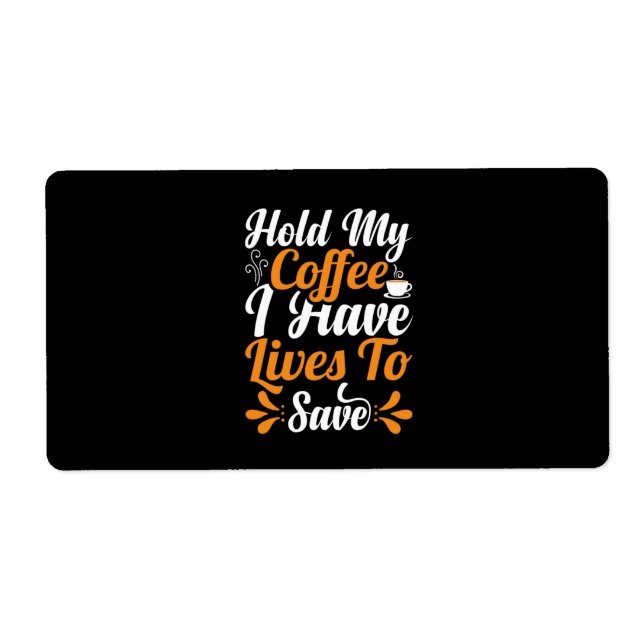 Nurse Gift | Hold My Coffee I Have Lives (Front)