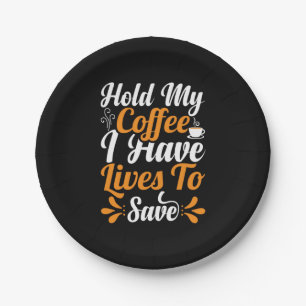Nurse Gift Hold My Coffee I Have Lives Paper Plate