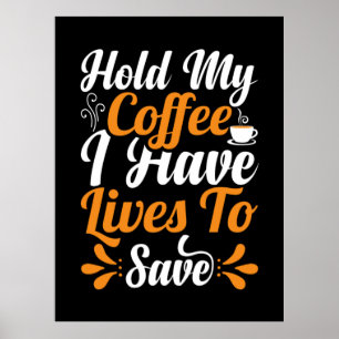 Nurse Gift   Hold My Coffee I Have Lives Poster