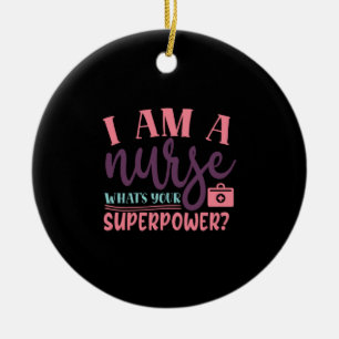 Nurse Gift I Am A Nurse Whats Your Superpower Ceramic Tree Decoration