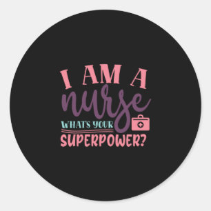Nurse Gift   I Am A Nurse Whats Your Superpower Classic Round Sticker