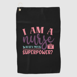 Nurse Gift   I Am A Nurse Whats Your Superpower Golf Towel