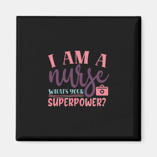 Nurse Gift   I Am A Nurse Whats Your Superpower Magnet
