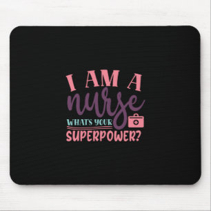Nurse Gift   I Am A Nurse Whats Your Superpower Mouse Mat