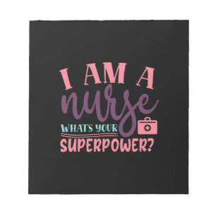 Nurse Gift   I Am A Nurse Whats Your Superpower Notepad