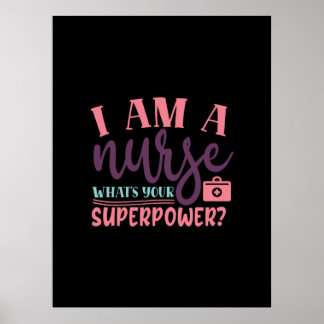 Nurse Gift | I Am A Nurse Whats Your Superpower Poster