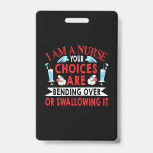 Nurse Gift I Am A Nurse Your Choices ID Badge