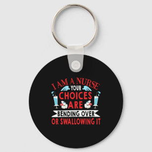 Nurse Gift I Am A Nurse Your Choices Key Ring