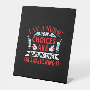 Nurse Gift I Am A Nurse Your Choices Pedestal Sign
