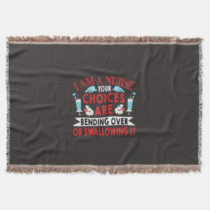 Nurse Gift I Am A Nurse Your Choices Throw Blanket