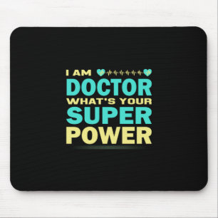 Nurse Gift I Am Doctor What_s Your Super Power Mouse Mat