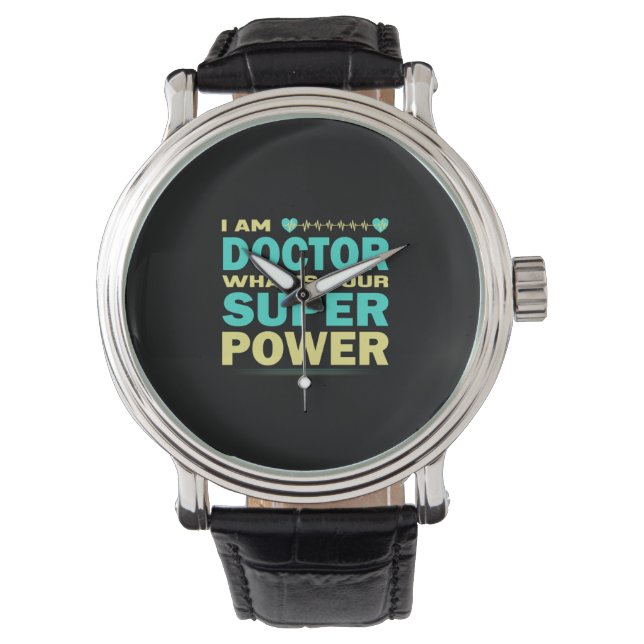 Nurse Gift | I Am Doctor What_s Your Super Power Watch (Front)