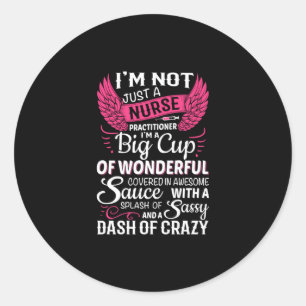 Nurse Gift I Am Not Just A Nurse Classic Round Sticker