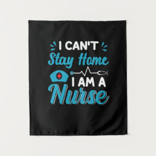Nurse Gift I Can Not Stay Home Tapestry
