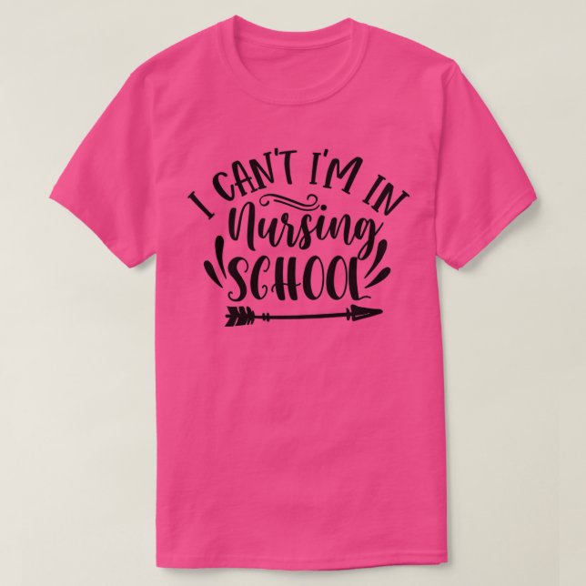 nurse gift I Can t I m In Nursing School T-Shirt (Design Front)