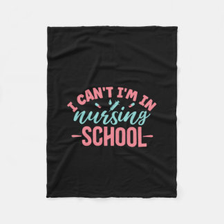 Nurse Gift I Can't I'm In Nursing School Fleece Blanket