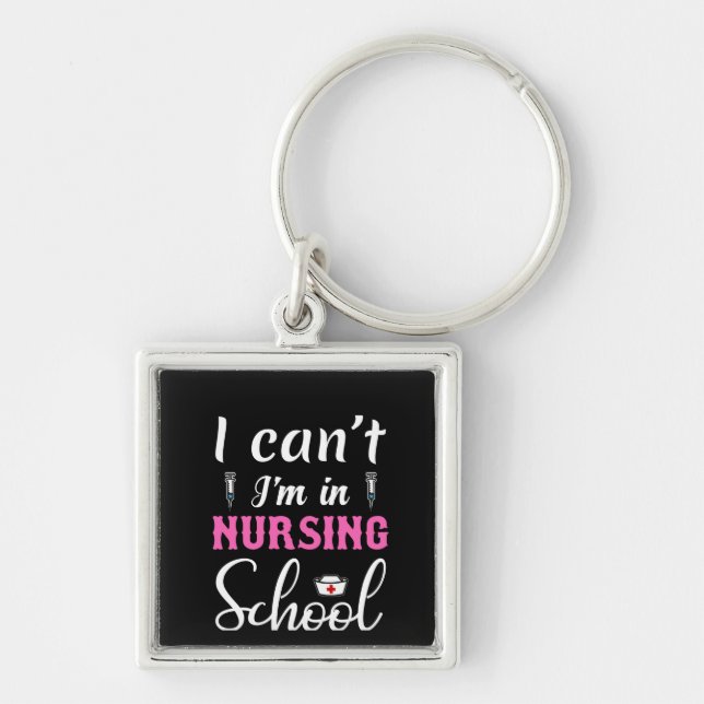 Nurse Gift I Can't I'm In Nursing School Key Ring (Front)