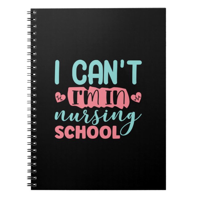 Nurse Gift I Can't I'm In Nursing School Notebook (Front)