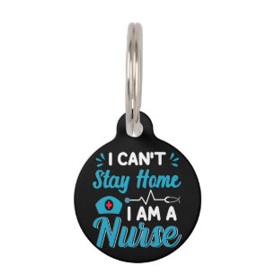 Nurse Gift I Can't Stay Home Pet Tag
