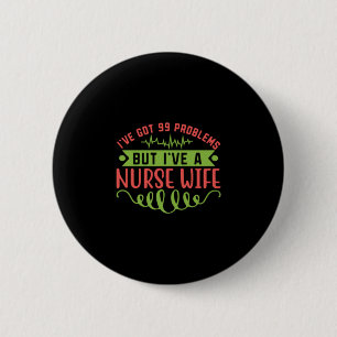 Nurse Gift I Have Got 99 Problems 6 Cm Round Badge