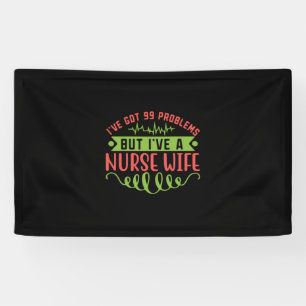 Nurse Gift I Have Got 99 Problems Banner