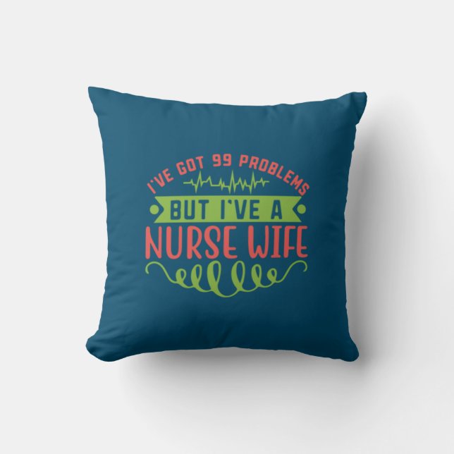 Nurse Gift | I Have Got 99 Problems Cushion (Front)