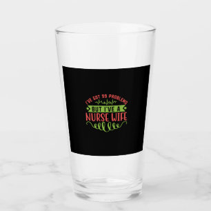 Nurse Gift I Have Got 99 Problems Glass
