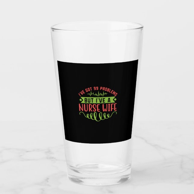 Nurse Gift | I Have Got 99 Problems Glass (Front)