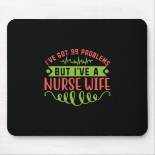 Nurse Gift I Have Got 99 Problems Mouse Mat
