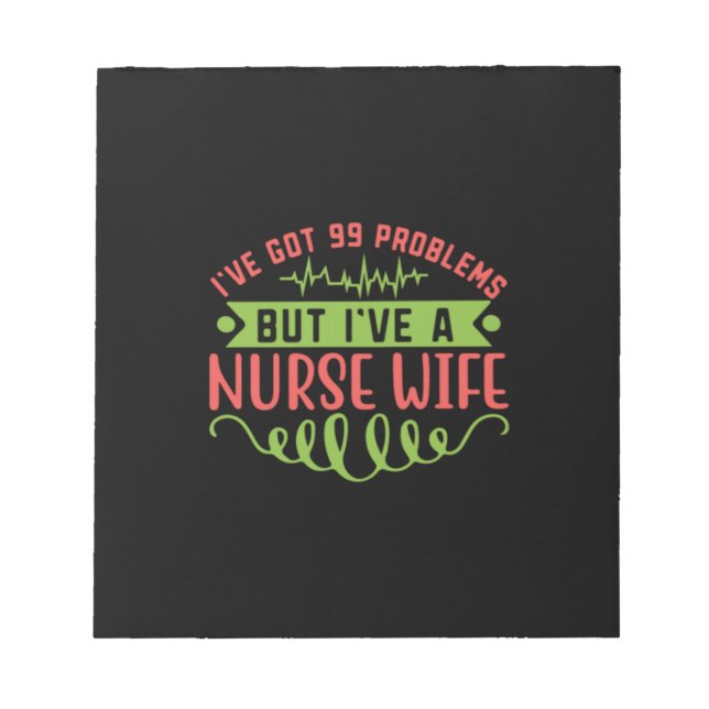 Nurse Gift | I Have Got 99 Problems Notepad (Front)
