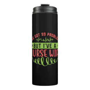 Nurse Gift I Have Got 99 Problems Thermal Tumbler