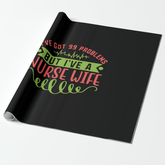Nurse Gift | I Have Got 99 Problems Wrapping Paper (Unrolled)