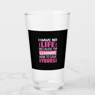 Nurse Gift   I Have No Life Because  I Am Learning Glass