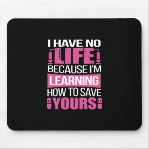 Nurse Gift I Have No Life Because I Am Learning Mouse Mat