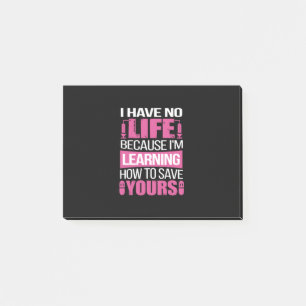 Nurse Gift   I Have No Life Because  I Am Learning Post-it Notes