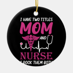 Nurse Gift I Have Two Titles Mum And Nurse Ceramic Tree Decoration