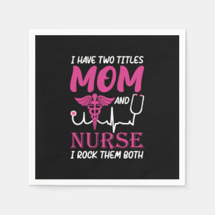 Nurse Gift I Have Two Titles Mum And Nurse Napkin