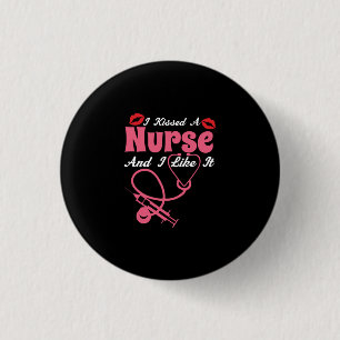 Nurse Gift   I Kissed A Nurse And I Like It 3 Cm Round Badge