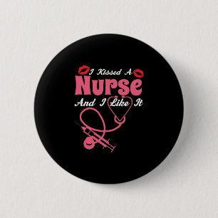 Nurse Gift   I Kissed A Nurse And I Like It 6 Cm Round Badge