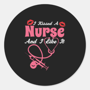 Nurse Gift   I Kissed A Nurse And I Like It Classic Round Sticker