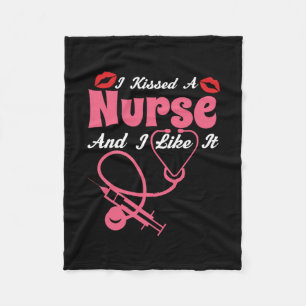Nurse Gift I Kissed A Nurse And I Like It Fleece Blanket
