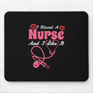 Nurse Gift I Kissed A Nurse And I Like It Mouse Mat