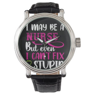 Nurse Gift I May Be A Nurse Watch